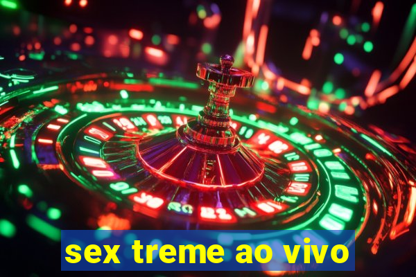 sex treme ao vivo